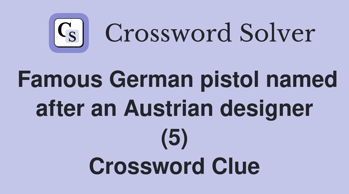 Famous German pistol named after an Austrian designer (5) Crossword